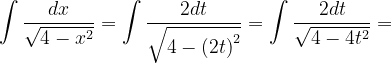 \dpi{120} \int \frac{dx}{\sqrt{4-x^{2}}}=\int \frac{2dt}{\sqrt{4-\left ( 2t \right )^{2}}}=\int \frac{2dt}{\sqrt{4-4t^{2}}}=
